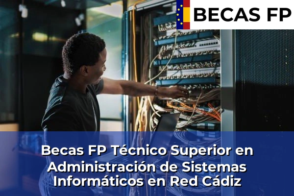 Becas FP Técnico Superior en Administración de Sistemas Informáticos en Red en Cádiz