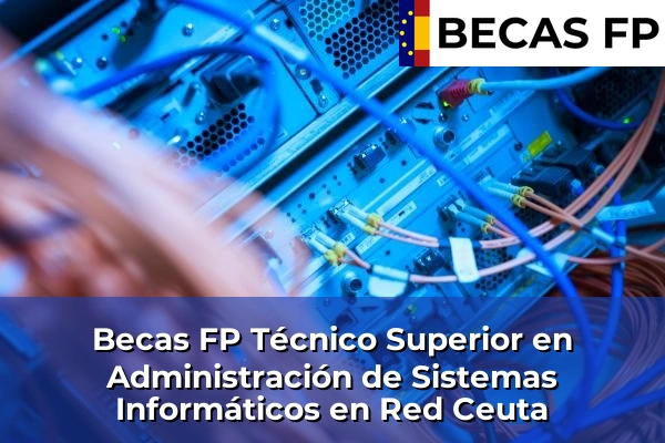 Becas FP Técnico Superior en Administración de Sistemas Informáticos en Red en Ceuta