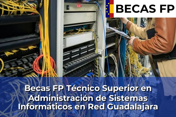 Becas FP Técnico Superior en Administración de Sistemas Informáticos en Red en Guadalajara
