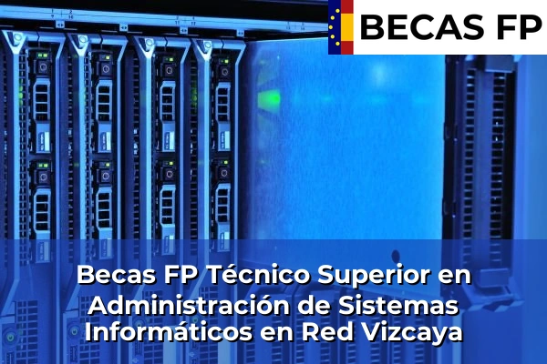 Becas FP Técnico Superior en Administración de Sistemas Informáticos en Red en Vizcaya