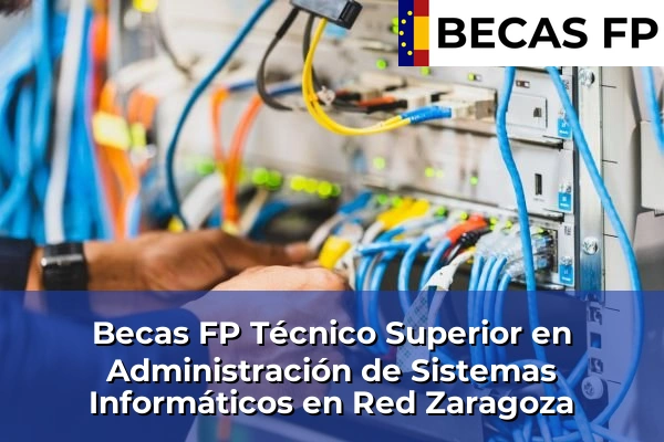 Becas FP Técnico Superior en Administración de Sistemas Informáticos en Red en Zaragoza