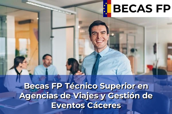 Becas FP Técnico Superior en Agencias de Viajes y Gestión de Eventos en Cáceres