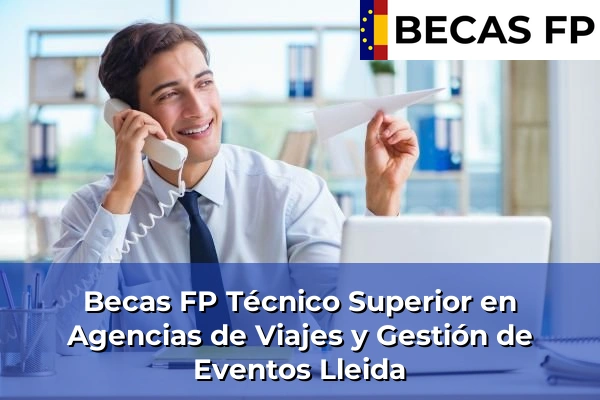 Becas FP Técnico Superior en Agencias de Viajes y Gestión de Eventos en Lleida