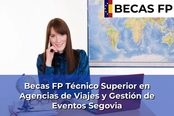 Becas FP Técnico Superior en Agencias de Viajes y Gestión de Eventos en Segovia