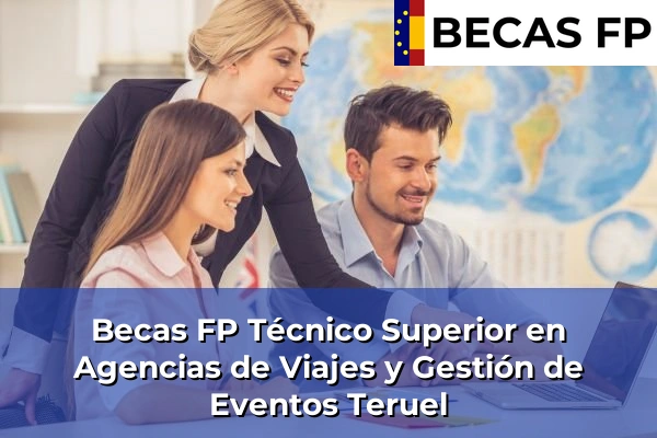 Becas FP Técnico Superior en Agencias de Viajes y Gestión de Eventos en Teruel