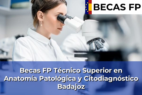Becas FP Técnico Superior en Anatomía Patológica y Citodiagnóstico en Badajoz