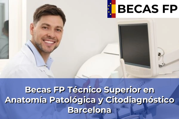 Becas FP Técnico Superior en Anatomía Patológica y Citodiagnóstico en Barcelona