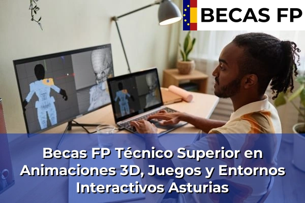 Becas FP Técnico Superior en Animaciones 3D, Juegos y Entornos Interactivos en Asturias