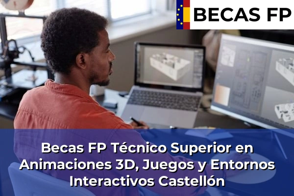 Becas FP Técnico Superior en Animaciones 3D, Juegos y Entornos Interactivos en Castellón