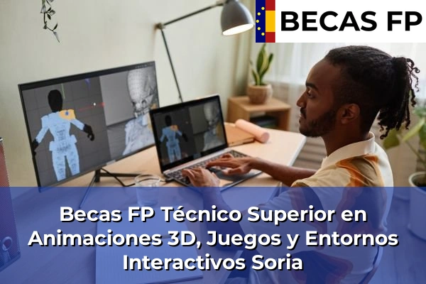 Becas FP Técnico Superior en Animaciones 3D, Juegos y Entornos Interactivos en Soria
