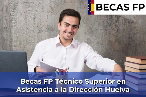 Becas FP Técnico Superior en Asistencia a la Dirección en Huelva