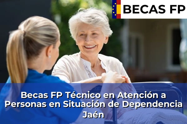 Becas FP Técnico en Atención a Personas en Situación de Dependencia en Jaén