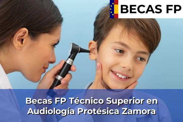 Becas FP Técnico Superior en Audiología Protésica en Zamora Becas FP Técnico Superior en Audiología Protésica en Zamora