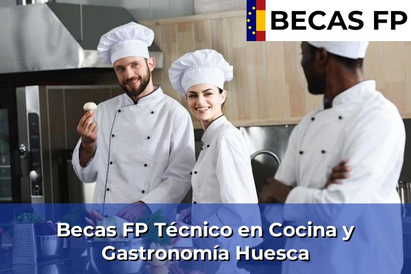 Becas FP Técnico en Cocina y Gastronomía en Huesca Becas FP Técnico en Cocina y Gastronomía en Huesca
