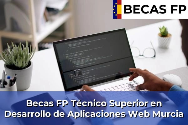 Becas FP Técnico Superior en Desarrollo de Aplicaciones Web en Murcia
