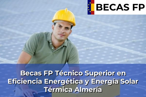 Becas FP Técnico Superior en Eficiencia Energética y Energía Solar Térmica en Almería