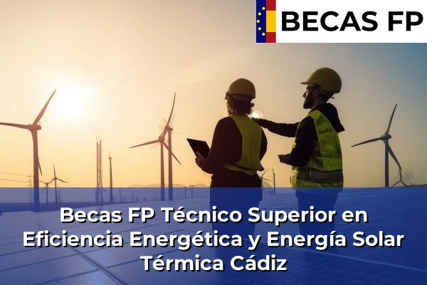 Becas FP Técnico Superior en Eficiencia Energética y Energía Solar Térmica en Cádiz
