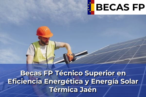 Becas FP Técnico Superior en Eficiencia Energética y Energía Solar Térmica en Jaén