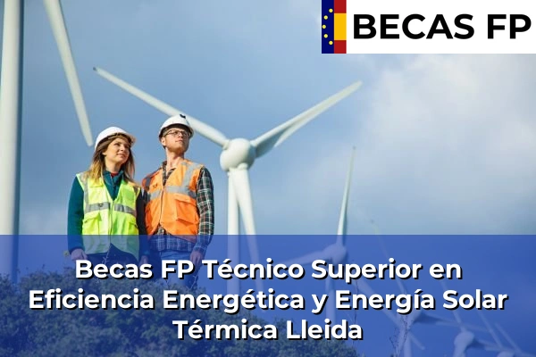 Becas FP Técnico Superior en Eficiencia Energética y Energía Solar Térmica en Lleida