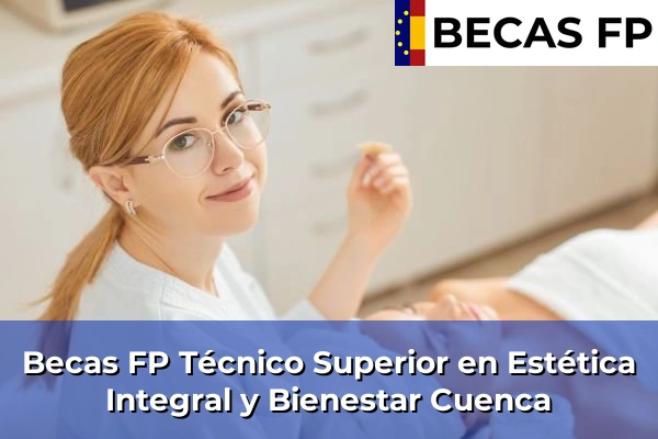 Becas FP Técnico Superior en Estética Integral y Bienestar en Cuenca
