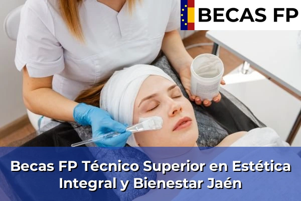 Becas FP Técnico Superior en Estética Integral y Bienestar en Jaén