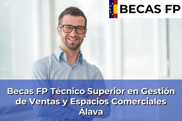Becas FP Técnico Superior en Gestión de Ventas y Espacios Comerciales en Álava