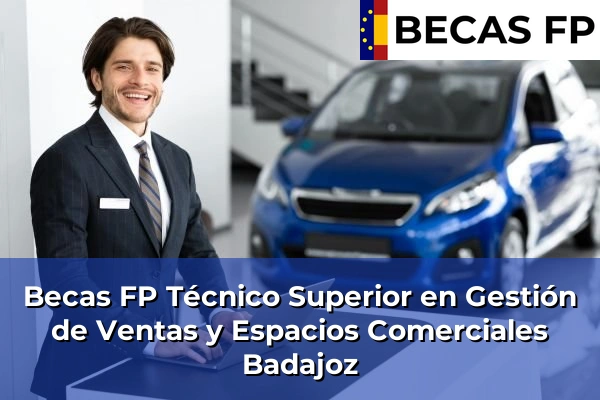 Becas FP Técnico Superior en Gestión de Ventas y Espacios Comerciales en Badajoz
