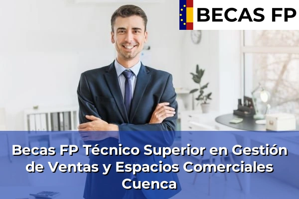 Becas FP Técnico Superior en Gestión de Ventas y Espacios Comerciales en Cuenca
