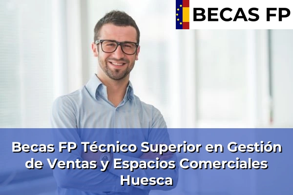 Becas FP Técnico Superior en Gestión de Ventas y Espacios Comerciales en Huesca