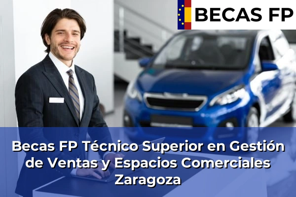 Becas FP Técnico Superior en Gestión de Ventas y Espacios Comerciales en Zaragoza