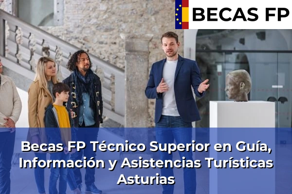 Becas FP Técnico Superior en Guía, Información y Asistencias Turísticas en Asturias