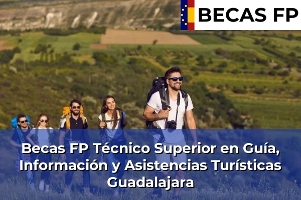Becas FP Técnico Superior en Guía, Información y Asistencias Turísticas en Guadalajara
