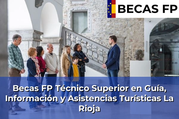 Becas FP Técnico Superior en Guía, Información y Asistencias Turísticas en La Rioja