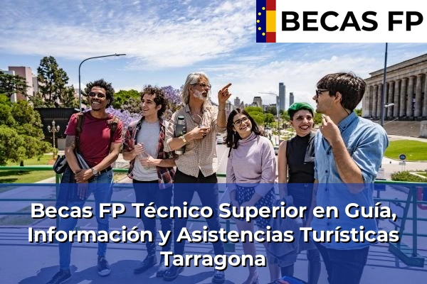 Becas FP Técnico Superior en Guía, Información y Asistencias Turísticas en Tarragona