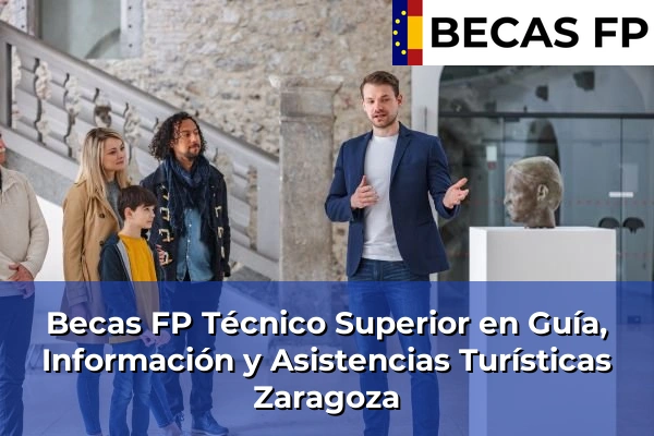 Becas FP Técnico Superior en Guía, Información y Asistencias Turísticas en Zaragoza