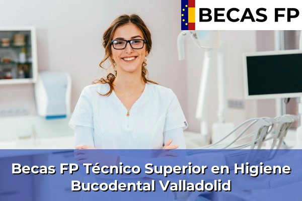 Becas FP Técnico Superior en Higiene Bucodental en Valladolid