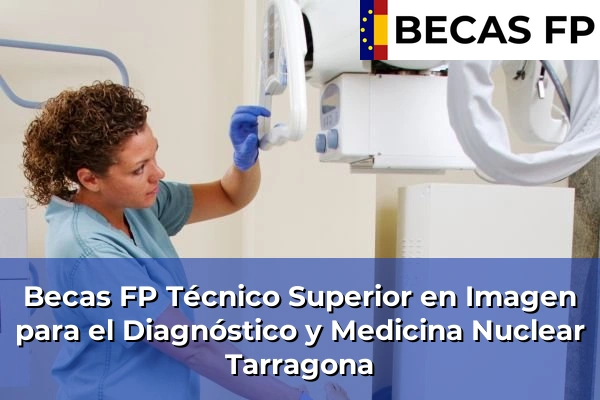 Becas FP Técnico Superior en Imagen para el Diagnóstico y Medicina Nuclear en Tarragona Becas FP Técnico Superior en Imagen para el Diagnóstico y Medicina Nuclear en Tarragona