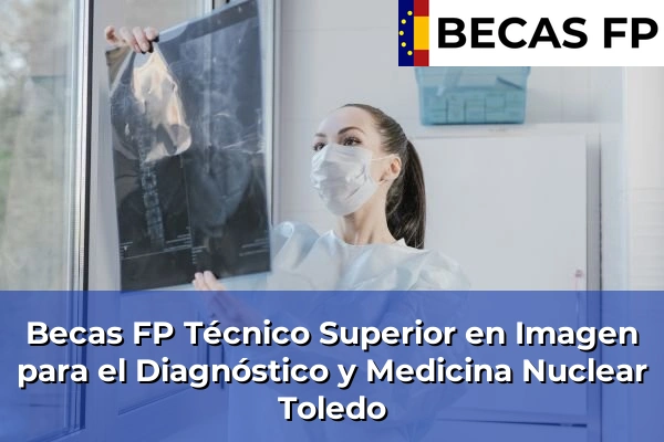 Becas FP Técnico Superior en Imagen para el Diagnóstico y Medicina Nuclear en Toledo Becas FP Técnico Superior en Imagen para el Diagnóstico y Medicina Nuclear en Toledo