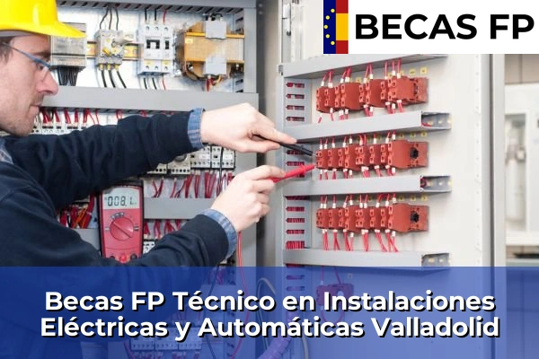 Becas FP Técnico en Instalaciones Eléctricas y Automáticas en Valladolid Becas FP Técnico en Instalaciones Eléctricas y Automáticas en Valladolid