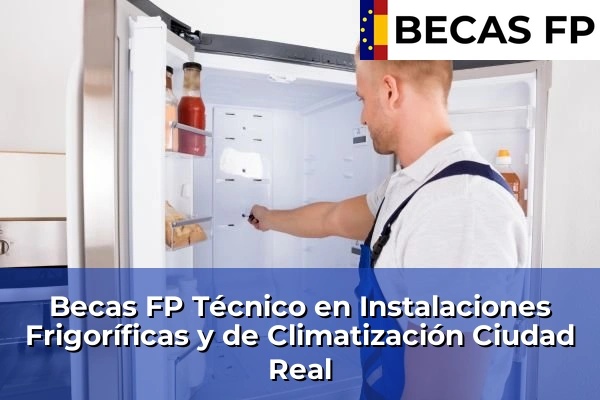 Becas FP Técnico en Instalaciones Frigoríficas y de Climatización en Ciudad Real