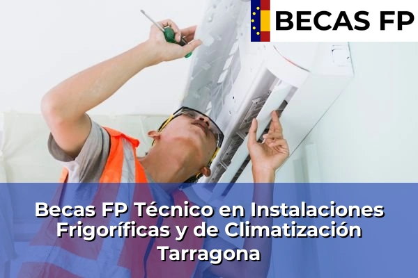 Becas FP Técnico en Instalaciones Frigoríficas y de Climatización en Tarragona
