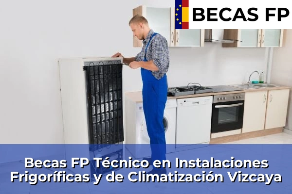 Becas FP Técnico en Instalaciones Frigoríficas y de Climatización en Vizcaya