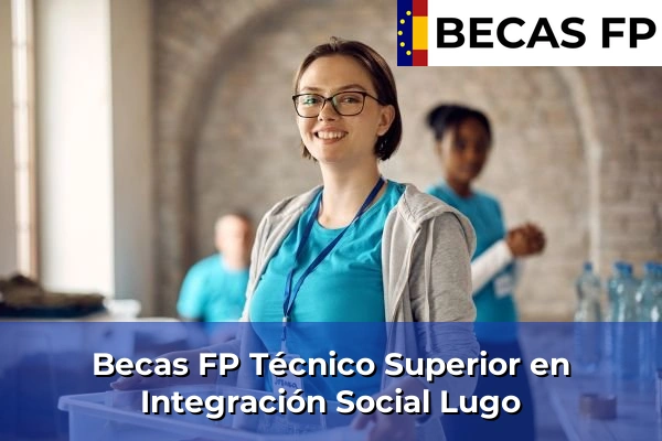 Becas FP Técnico Superior en Integración Social en Lugo Becas FP Técnico Superior en Integración Social en Lugo