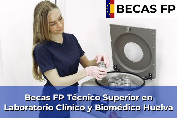 Becas FP Técnico Superior en Laboratorio Clínico y Biomédico en Huelva