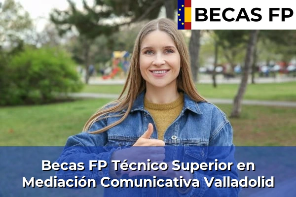 Becas FP Técnico Superior en Mediación Comunicativa en Valladolid