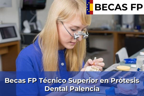 Becas FP Técnico Superior en Prótesis Dental en Palencia