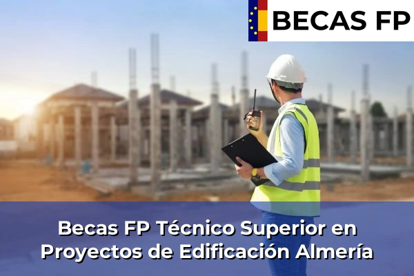 Becas FP Técnico Superior en Proyectos de Edificación en Almería