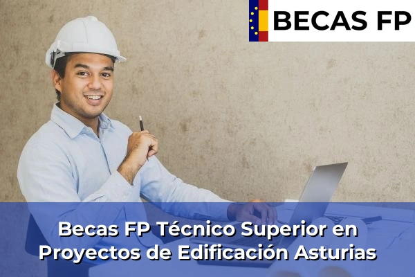 Becas FP Técnico Superior en Proyectos de Edificación en Asturias
