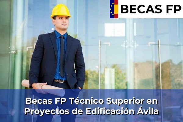 Becas FP Técnico Superior en Proyectos de Edificación en Ávila