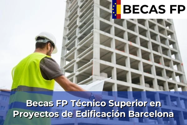 Becas FP Técnico Superior en Proyectos de Edificación en Barcelona